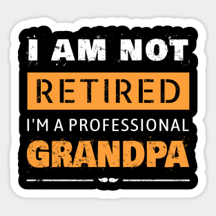 I am not Retired I am a Professional Grandpa Sticker